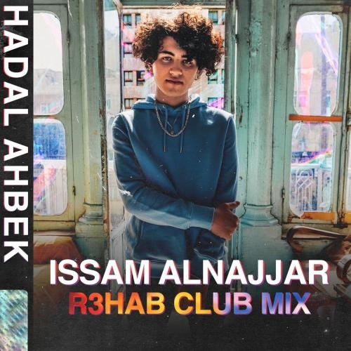 Hadal Ahbek (R3HAB Club Remix) - Issam Alnajjar & R3hab