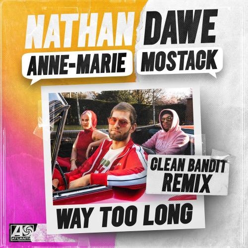 Way Too Long (Clean Bandit Remix) - Nathan Dawe feat. Anne-Marie & Mostack