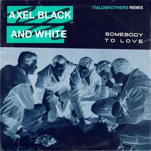 Somebody To Love (ItaloBrothers Remix) - Axel Black & White