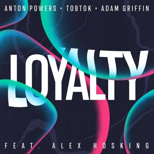 Loyalty - Anton Powers & Tobtok & Adam Griffin feat. Alex Hosking