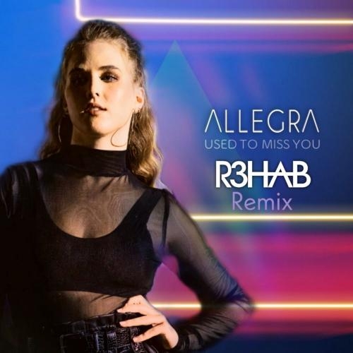 Used To Miss You (R3hab Remix) - Allegra