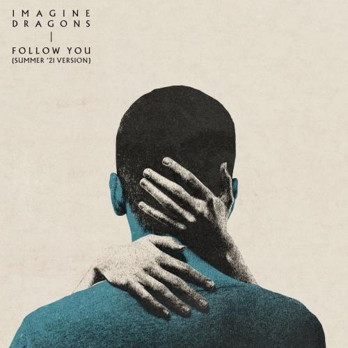 Follow You (Summer ’21 Version) - Imagine Dragons