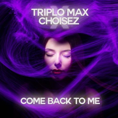 Come Back To Me - Triplo Max & Choisez