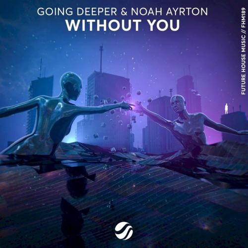 Without You - Going Deeper & Noah Ayrton