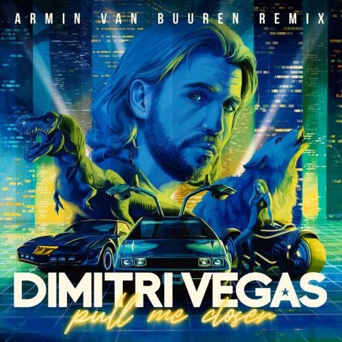 Pull Me Closer (Armin Van Buuren Remix) - Dimitri Vegas