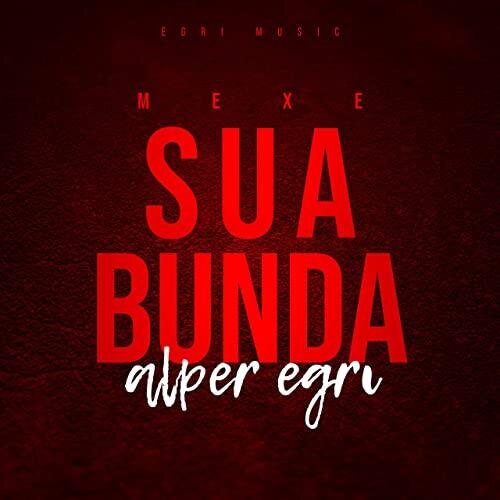 Mexe Sua Bunda - Alper Eğri