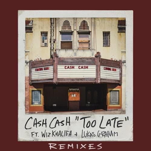 Too Late (Cash Cash VIP Mix) - Cash Cash feat. Wiz Khalifa x Lukas Graham