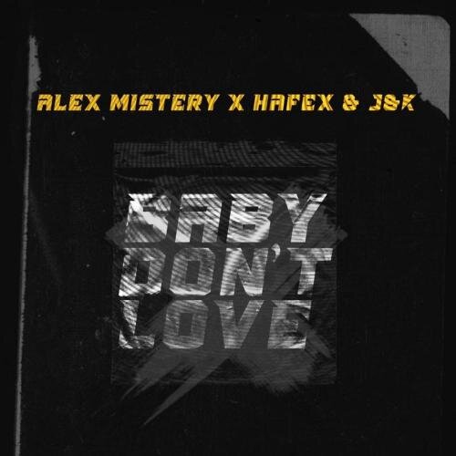 Baby Dont Love - Alex Mistery x Hafex x JxK