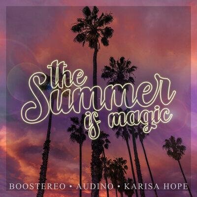 The Summer Is Magic - Boostereo,Audino & Karisa Hope