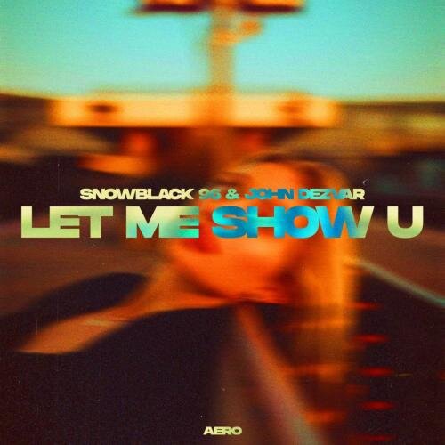 Let Me Show U - Snowblack 96 & John Dezvar