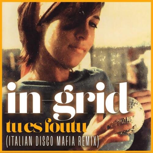 Tu es foutu (Italian Disco Mafia Remix) - In-Grid