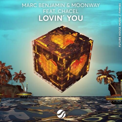 Lovin You (Radio Mix) - Marc Benjamin x Moonway feat. Chacel