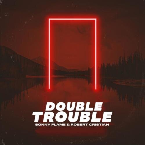 Double Trouble - Sonny Flame & Robert Cristian