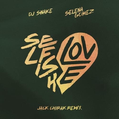 Selfish Love (Jack Chirak Remix) - DJ Snake feat. Selena Gomez