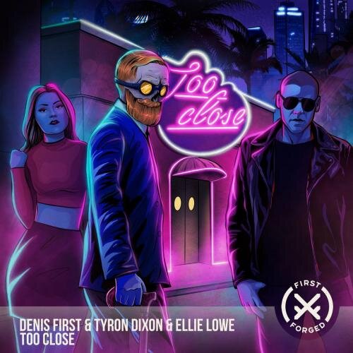 Too Close - Denis First & Tyron Dixon & Ellie Lowe