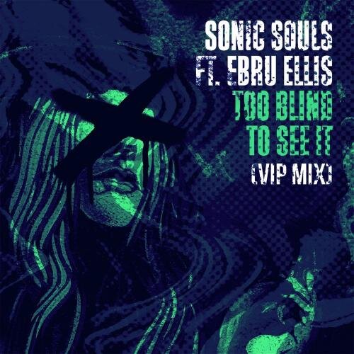 Too Blind To See It (VIP Mix) - Sonic Souls feat. Ebru Ellis