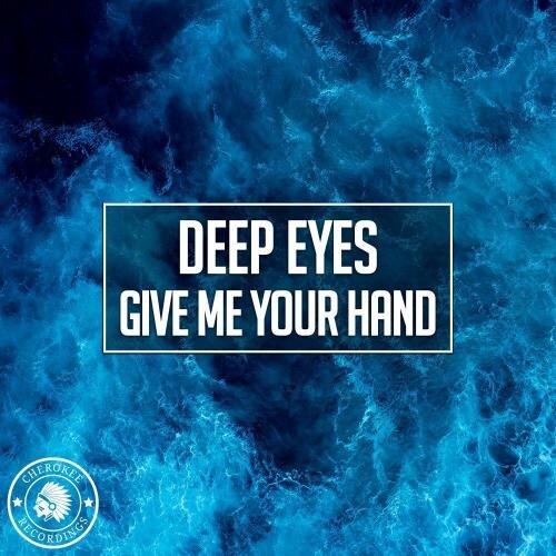 Give Me Your Hand - Deep Eyes