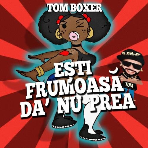 Esti Frumoasa Da Nu Prea - Tom Boxer