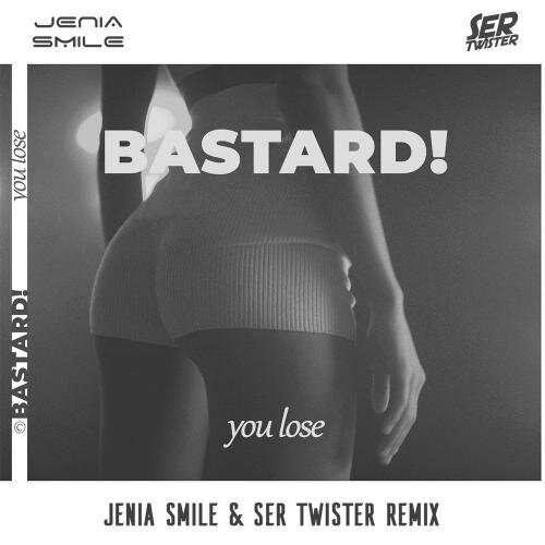 You Lose (Jenia Smile & Ser Twister Remix) - Bastard!