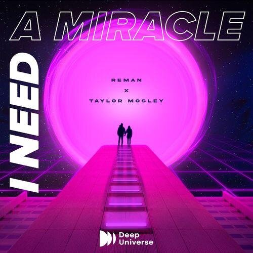 I Need A Miracle - ReMan & Taylor Mosely