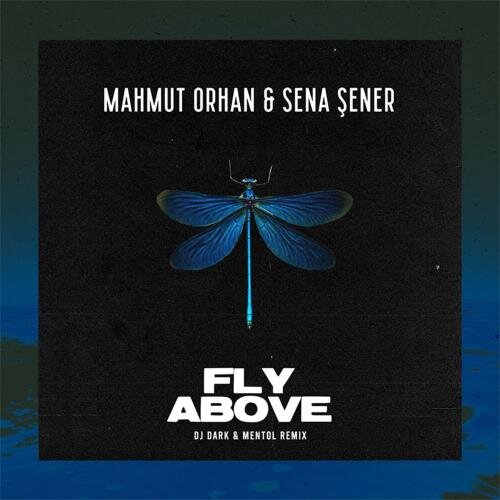 Fly Above (DJ Dark and Mentol Remix) - Mahmut Orhan feat. Sena Sener