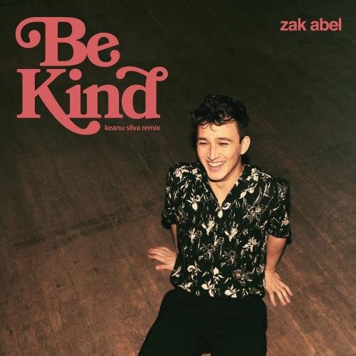 Be Kind (Keanu Silva Remix) - Zak Abel &  Keanu Silva