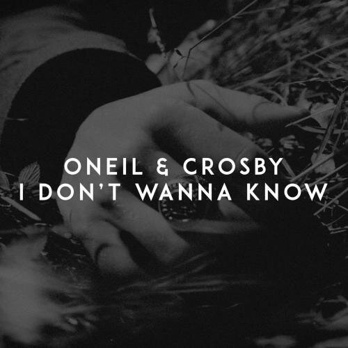 I Dont Wanna Know - Oneil feat. Crosby