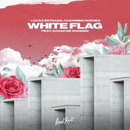 White Flag - Lucas Estrada &  Charming Horses feat. Sarah De Warren