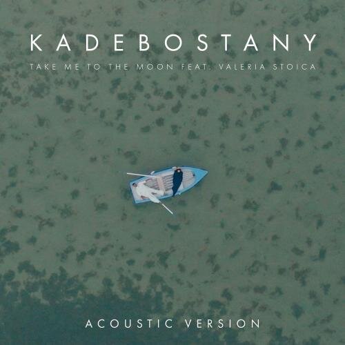 Take Me To The Moon (Acoustic Version) - Kadebostany feat. Valeria Stoica