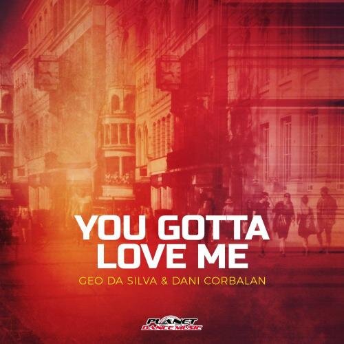 You Gotta Love Me - Geo Da Silva feat. Dani Corbalan