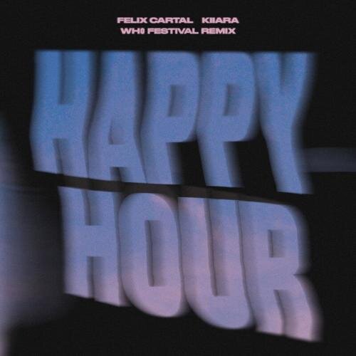 Happy Hour (Wh0 Festival Remix) - Felix Cartal feat. Kiiara