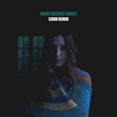 Deepest Lonely (SOHN Remix) - Birdy