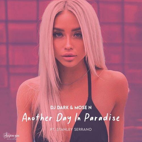 Another day in paradise (Radio Edit) - DJ Dark & Mose N feat. Stanley Serrano