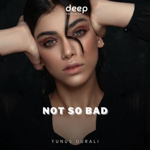 Not So Bad - Yunus DURALI 