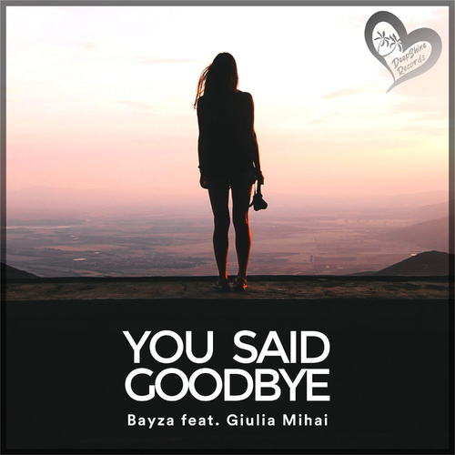 You Said Goodbye - Bayza feat. Giulia Mihai