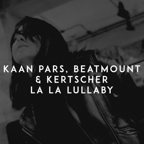 La La Lullaby - Kaan Pars & Beatmount & Kertscher