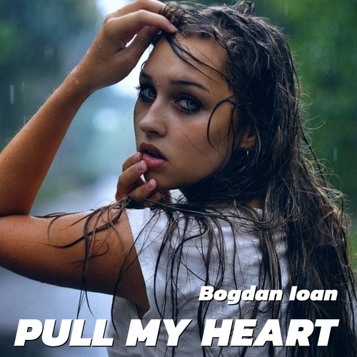 Pull My Heart - Bogdan Ioan