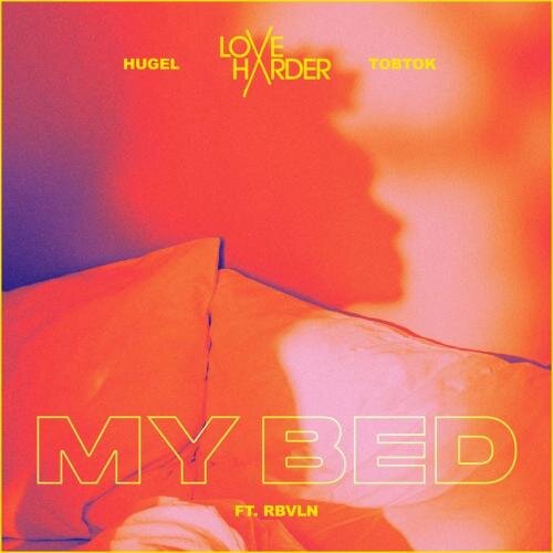 My Bed - Love Harder & Hugel & Tobtok feat. RBVLN