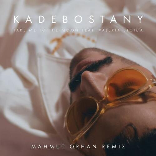 Take Me To The Moon (Mahmut Orhan Remix) - Kadebostany feat. Valeria Stoica