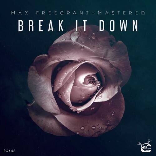 Break It Down - Max Freegrant & Mastered