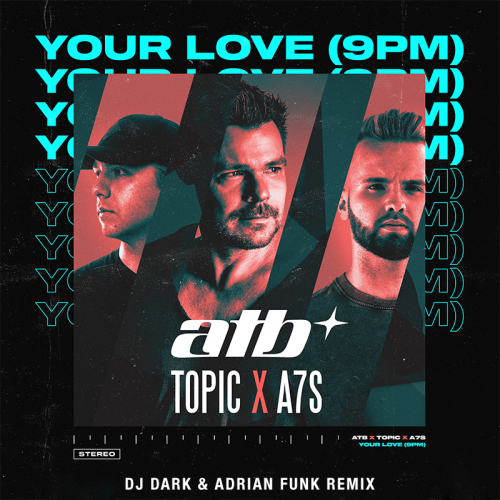 Your Love (9 PM) (DJ Dark & Adrian Funk Remix) - ATB & Topic & A7S