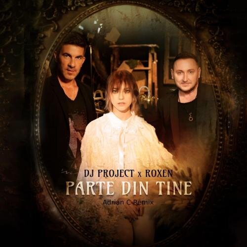 Parte Din Tine (Adrian C Remix) - DJ Project feat. Roxen