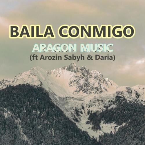 Baila Conmigo - Aragon Music feat. Arozin Sabyh & Daria