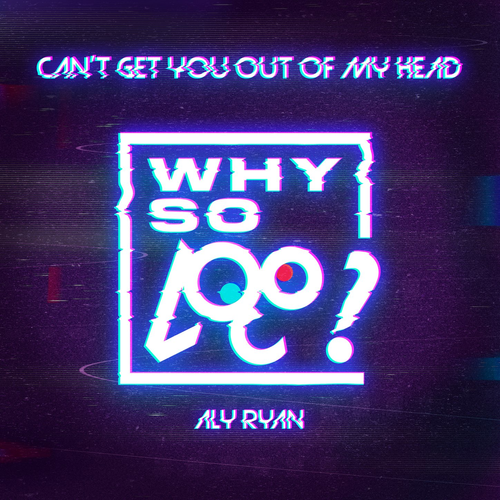 Can't Get You out of My Head - Why So Loco & Aly Ryan