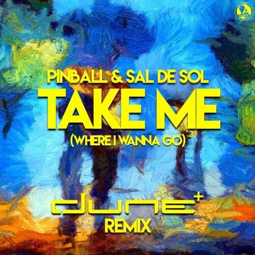 Take Me (Where I Wanna Go) (Dune Remix) - Pinball feat. Sal De Sol