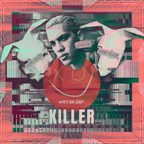 Killer - Why So Sad &  Kush Kush feat. Louis III