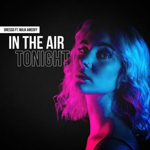 In The Air Tonight - DRESSD feat. Maja Amcoff