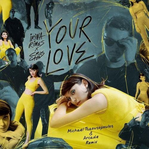 Your Love (Michael Tsaousopoulos and Arcade Remix) - Irina Rimes and Cris Cab