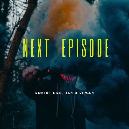 Next Episode - ReMan feat. Robert Cristian