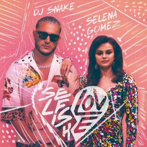 Selfish Love - DJ Snake feat. Selena Gomez